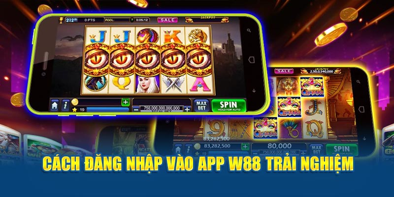 Cách đăng nhập vào App W88 trải nghiệm