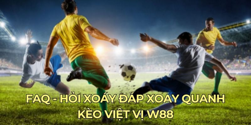 FAQ - Hỏi xoáy đáp xoay quanh kèo việt vị W88