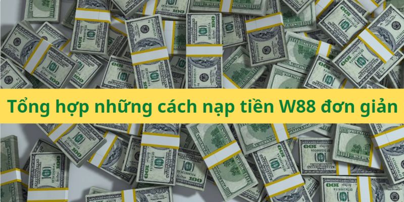 Quy trình nạp tiền W88 diễn ra nhanh chóng và hiệu quả