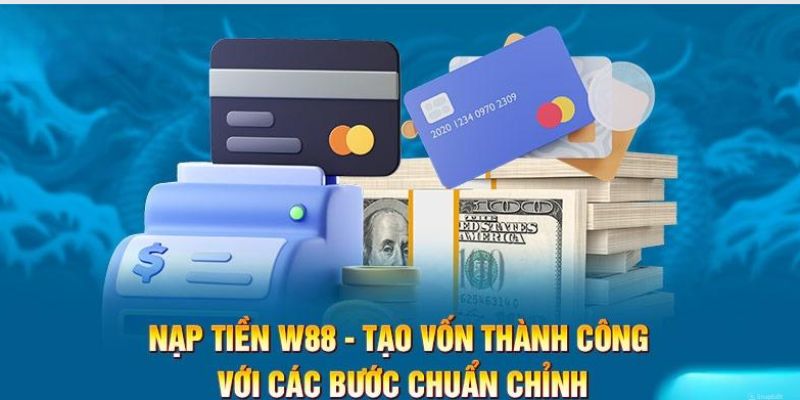 Bí quyết nạp tiền W88 nhanh nhất mà nhà cái cung cấp cho hội viên