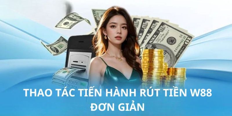 Câu hỏi hay gặp về rút tiền W88