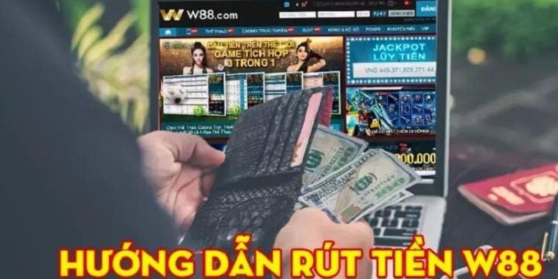 Những cách rút tiền W88 nổi bật nhất 